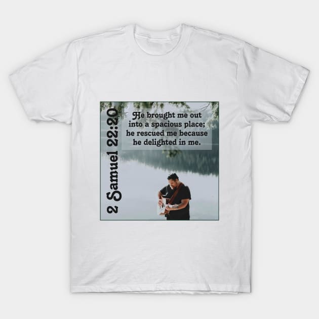 2 Samuel 22:20 T-Shirt by Bible Verses by Deb